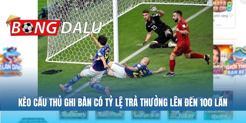 Kèo cầu thủ ghi bàn có tỷ lệ trả thưởng lên đến 100 lần